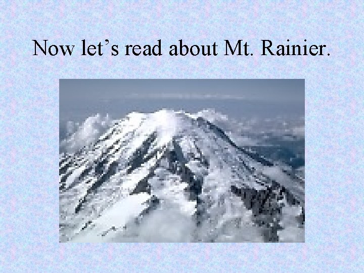 Now let’s read about Mt. Rainier. 