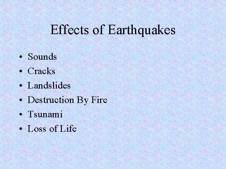Effects of Earthquakes • • • Sounds Cracks Landslides Destruction By Fire Tsunami Loss