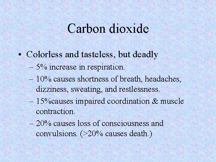 Carbon dioxide • Colorless and tasteless, but deadly – 5% increase in respiration. –