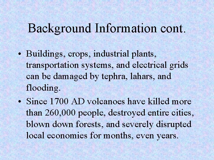 Background Information cont. • Buildings, crops, industrial plants, transportation systems, and electrical grids can