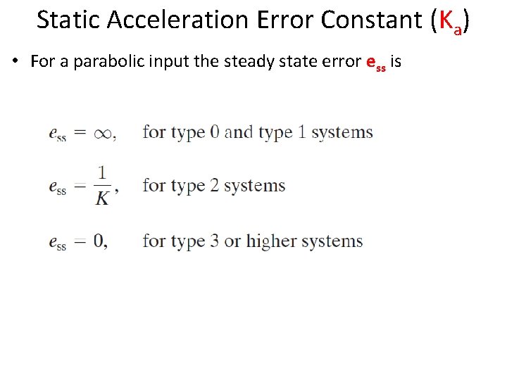 Static Acceleration Error Constant (Ka) • For a parabolic input the steady state error Static Acceleration Error Constant (Ka) • For a parabolic input the steady state error