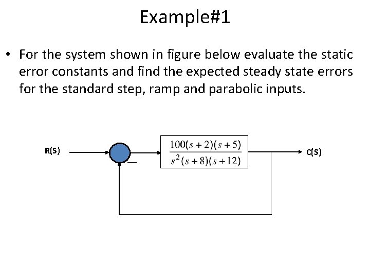 Example#1 • For the system shown in figure below evaluate the static error constants