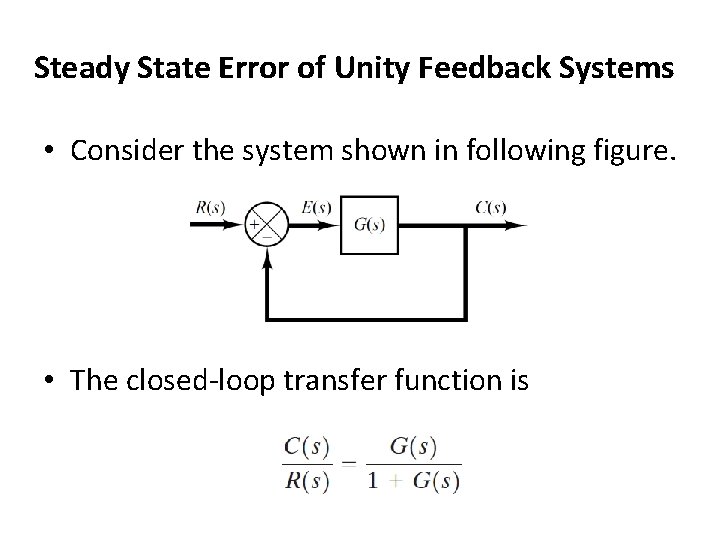 Steady State Error of Unity Feedback Systems • Consider the system shown in following Steady State Error of Unity Feedback Systems • Consider the system shown in following