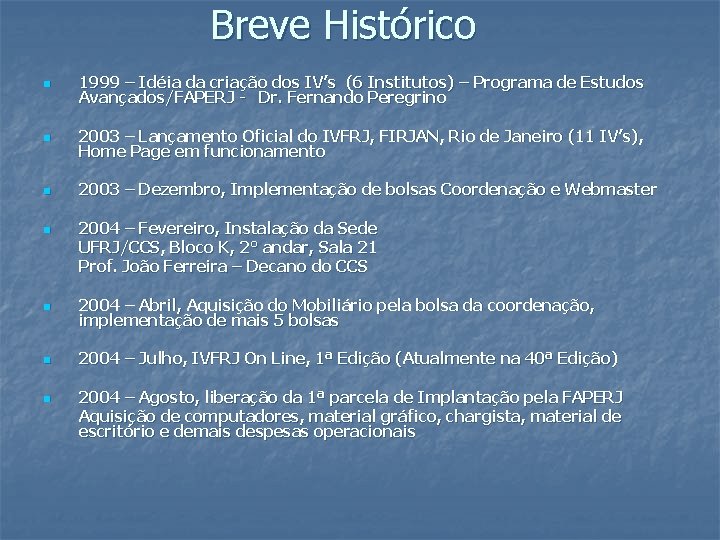 Breve Histórico n 1999 – Idéia da criação dos IV’s (6 Institutos) – Programa