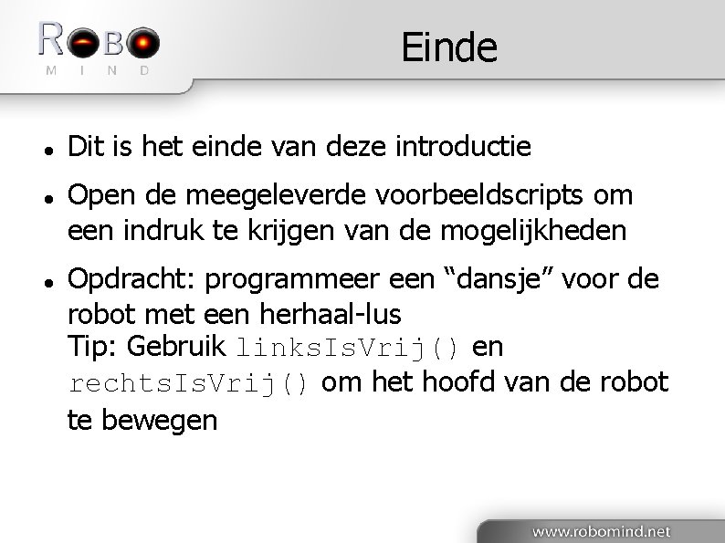 Einde Dit is het einde van deze introductie Open de meegeleverde voorbeeldscripts om een