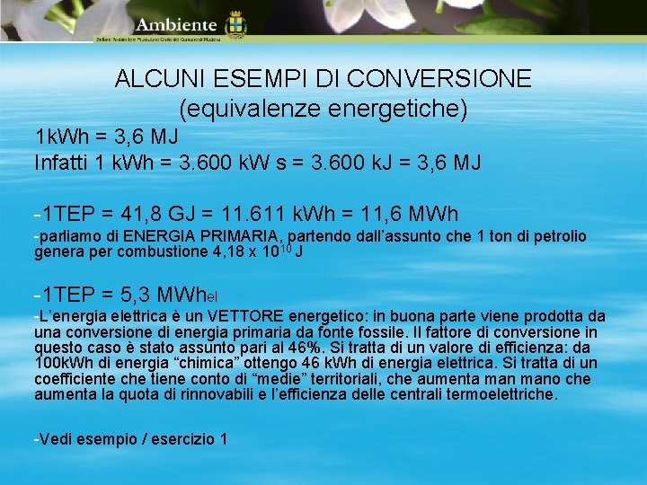 ALCUNI ESEMPI DI CONVERSIONE (equivalenze energetiche) 1 k. Wh = 3, 6 MJ Infatti