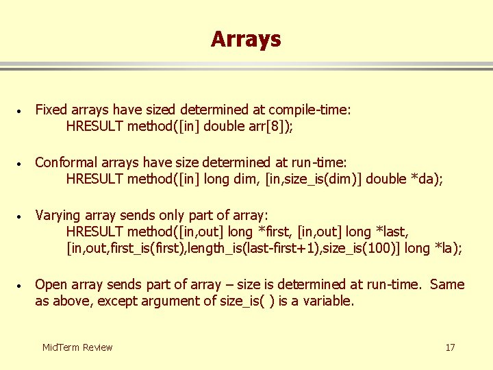 Arrays · Fixed arrays have sized determined at compile-time: HRESULT method([in] double arr[8]); ·