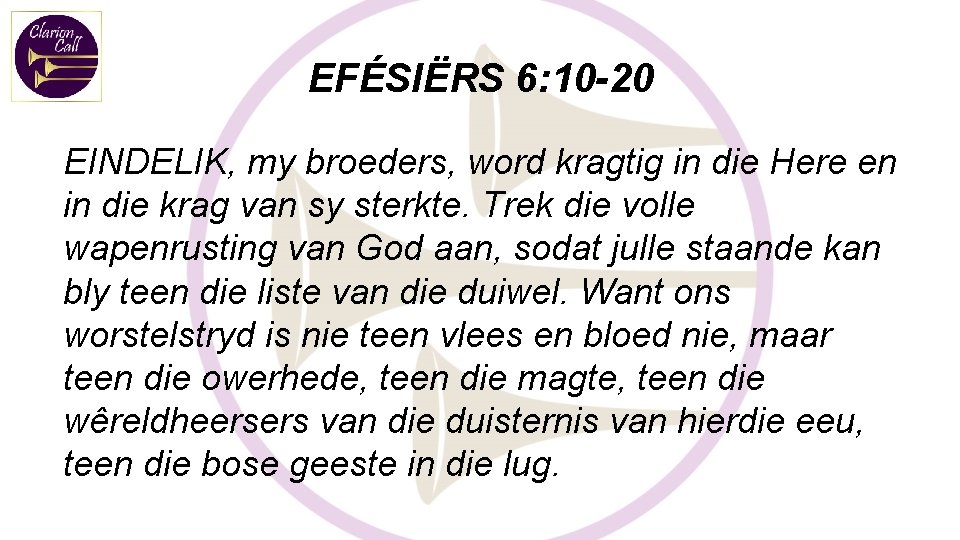 EFÉSIËRS 6: 10 -20 EINDELIK, my broeders, word kragtig in die Here en in