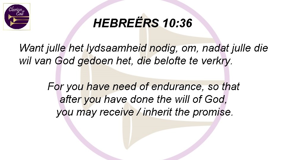 HEBREËRS 10: 36 Want julle het lydsaamheid nodig, om, nadat julle die wil van