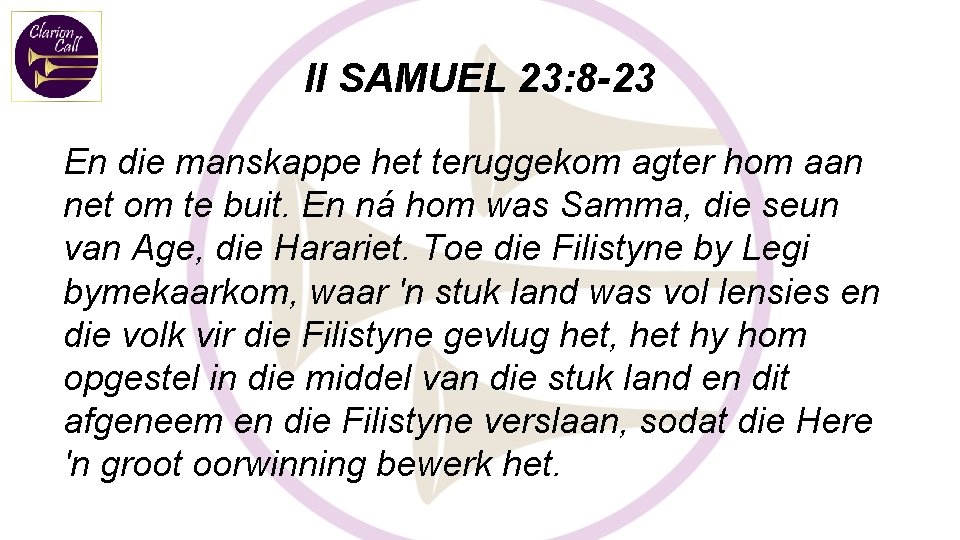 II SAMUEL 23: 8 -23 En die manskappe het teruggekom agter hom aan net