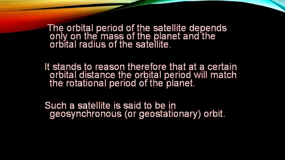The orbital period of the satellite depends only on the mass of the planet