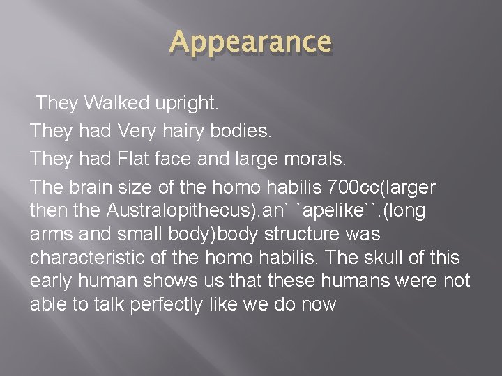 Appearance They Walked upright. They had Very hairy bodies. They had Flat face and