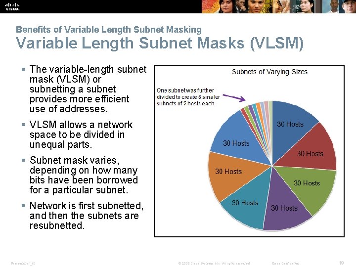 Benefits of Variable Length Subnet Masking Variable Length Subnet Masks (VLSM) § The variable-length