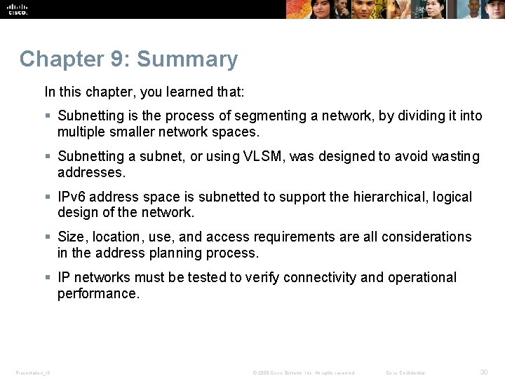 Chapter 9: Summary In this chapter, you learned that: § Subnetting is the process