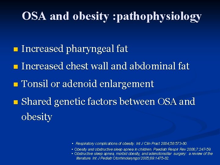 OSA and obesity : pathophysiology n Increased pharyngeal fat n Increased chest wall and