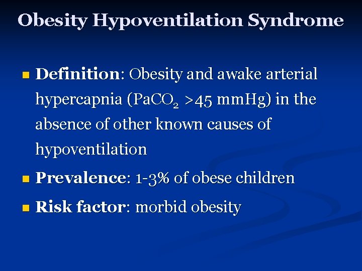 Obesity Hypoventilation Syndrome n Definition: Obesity and awake arterial hypercapnia (Pa. CO 2 >45