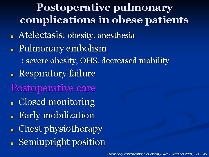 Postoperative pulmonary complications in obese patients n n Atelectasis: obesity, anesthesia Pulmonary embolism :