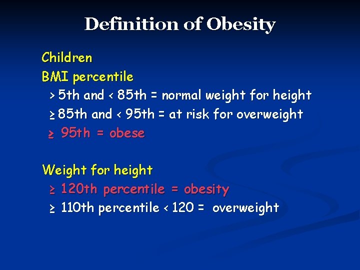 Definition of Obesity Children BMI percentile > 5 th and < 85 th =