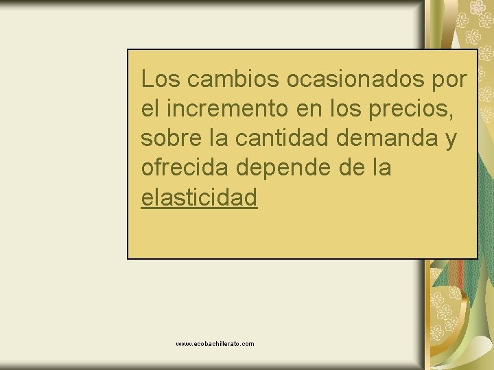 Los cambios ocasionados por el incremento en los precios, sobre la cantidad demanda y