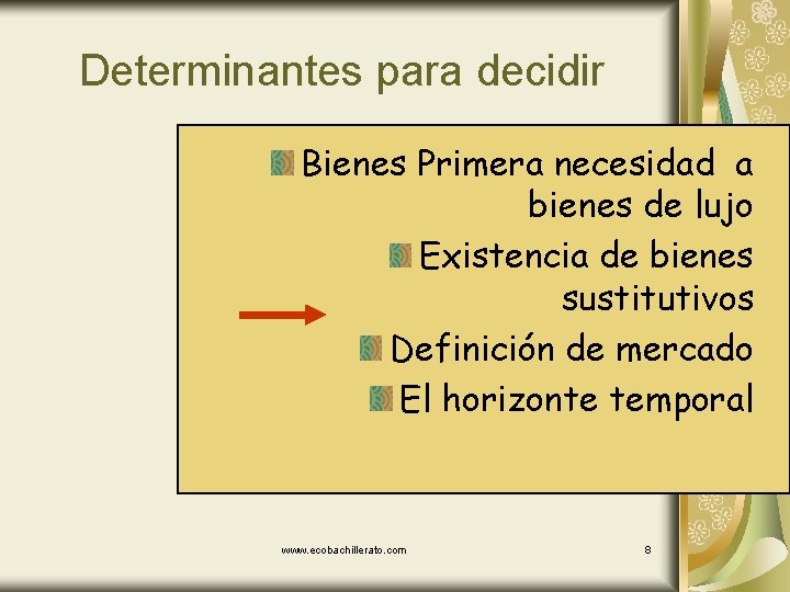 Determinantes para decidir Bienes Primera necesidad a bienes de lujo Existencia de bienes sustitutivos