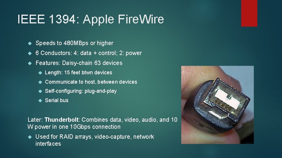 IEEE 1394: Apple Fire. Wire Speeds to 480 MBps or higher 6 Conductors: 4: