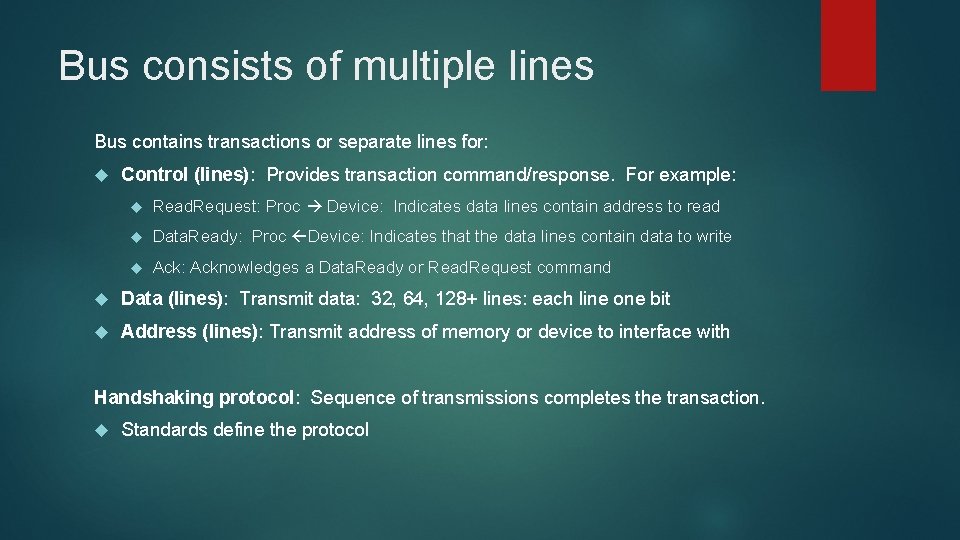 Bus consists of multiple lines Bus contains transactions or separate lines for: Control (lines):