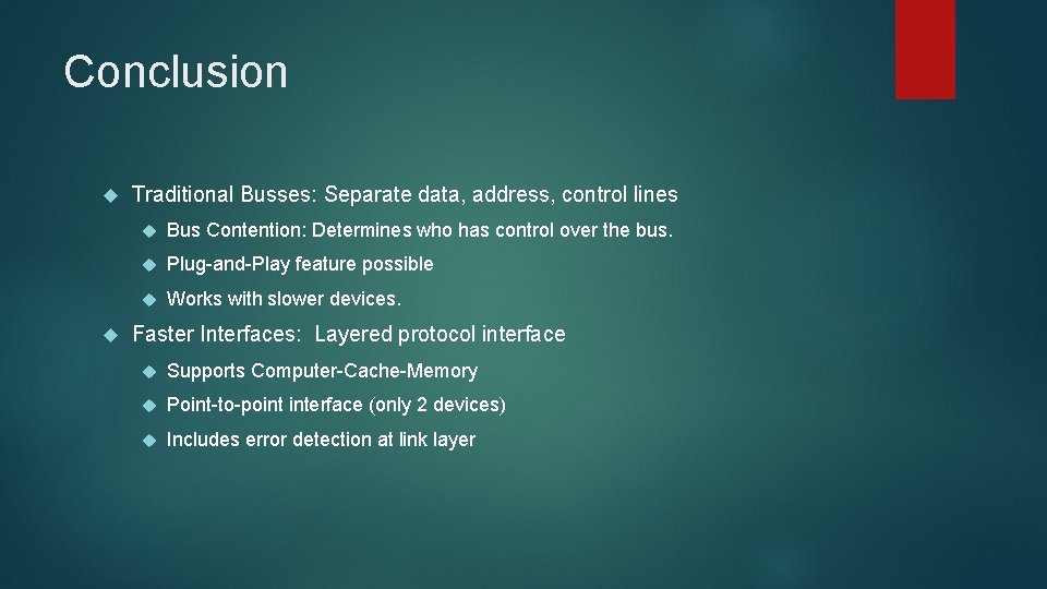 Conclusion Traditional Busses: Separate data, address, control lines Bus Contention: Determines who has control