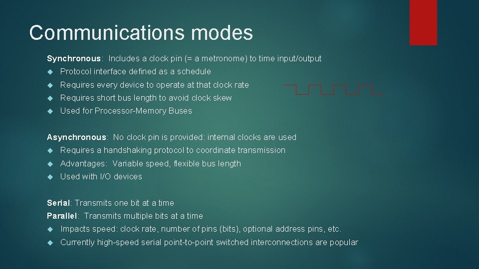 Communications modes Synchronous: Includes a clock pin (= a metronome) to time input/output Protocol