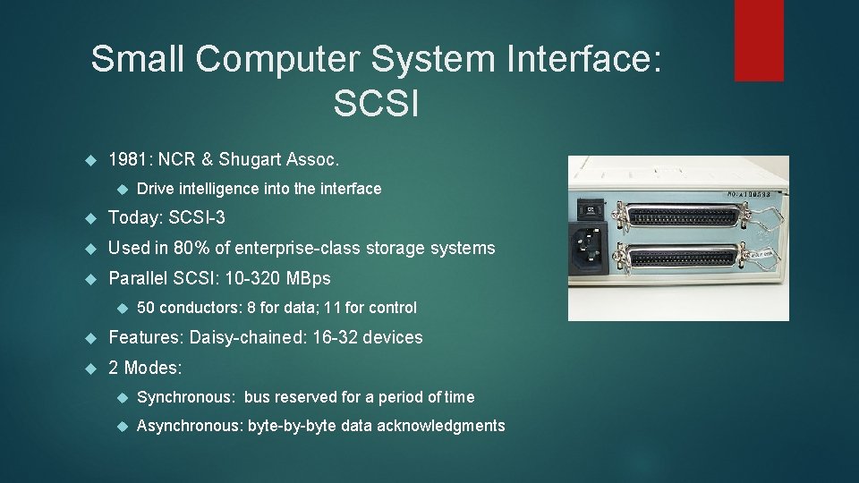 Small Computer System Interface: SCSI 1981: NCR & Shugart Assoc. Drive intelligence into the