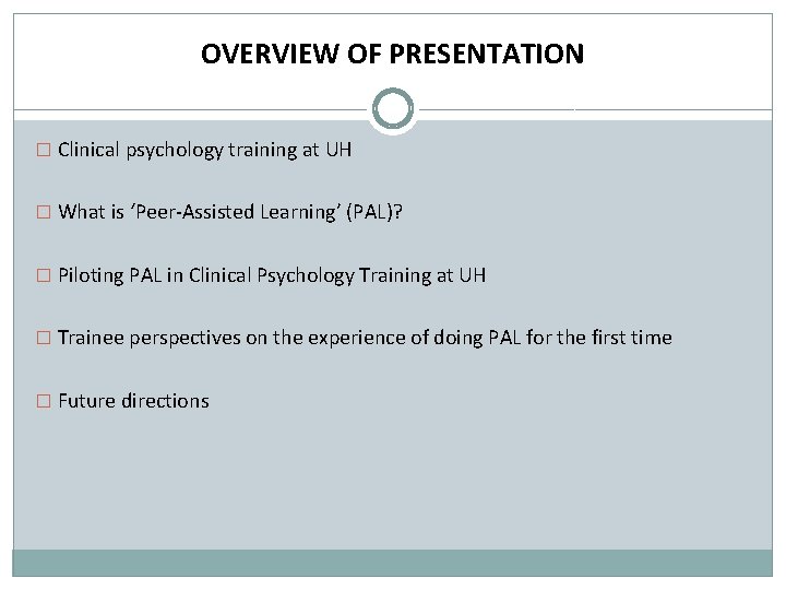 OVERVIEW OF PRESENTATION � Clinical psychology training at UH � What is ‘Peer-Assisted Learning’