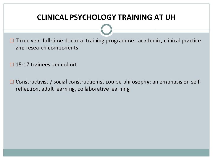 CLINICAL PSYCHOLOGY TRAINING AT UH � Three year full-time doctoral training programme: academic, clinical