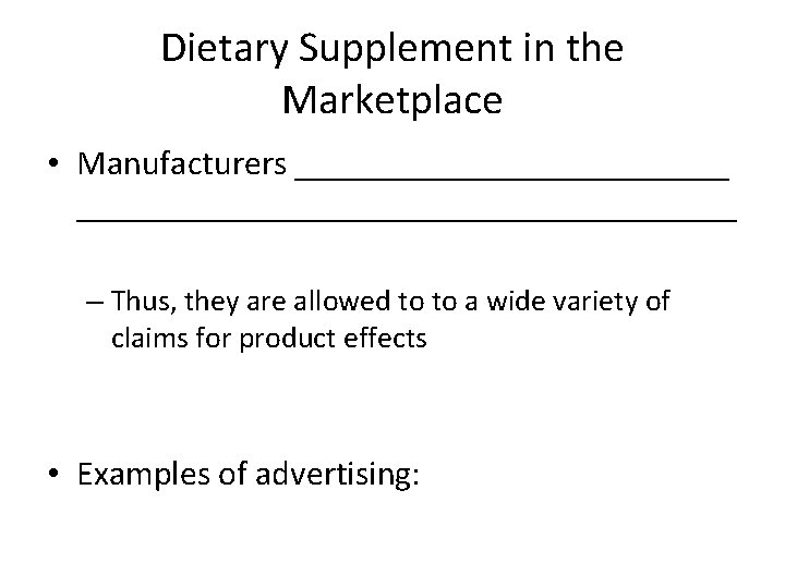 Dietary Supplement in the Marketplace • Manufacturers ________________________________ – Thus, they are allowed to