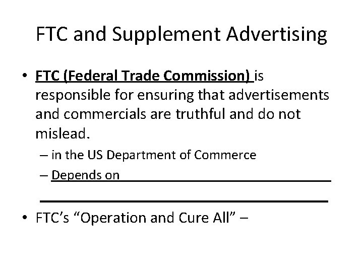 FTC and Supplement Advertising • FTC (Federal Trade Commission) is responsible for ensuring that