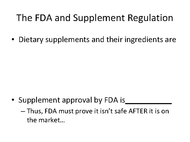 The FDA and Supplement Regulation • Dietary supplements and their ingredients are • Supplement