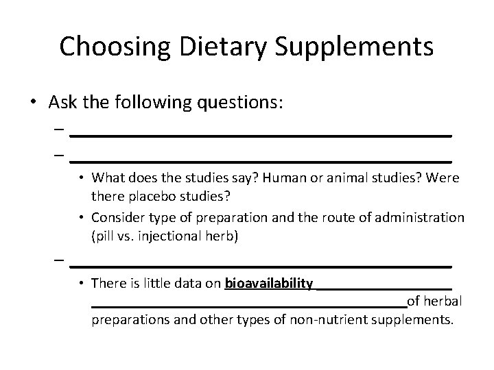 Choosing Dietary Supplements • Ask the following questions: – ___________________________________________ • What does the