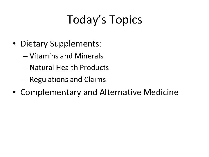 Today’s Topics • Dietary Supplements: – Vitamins and Minerals – Natural Health Products –