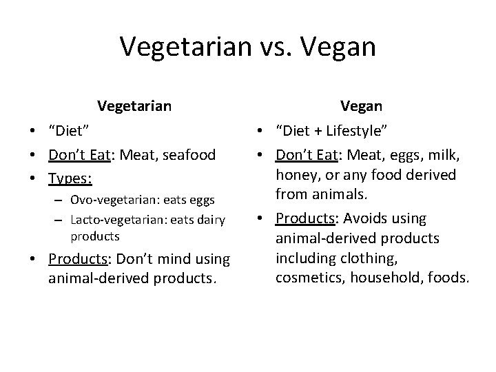 Vegetarian vs. Vegan Vegetarian • “Diet” • Don’t Eat: Meat, seafood • Types: –