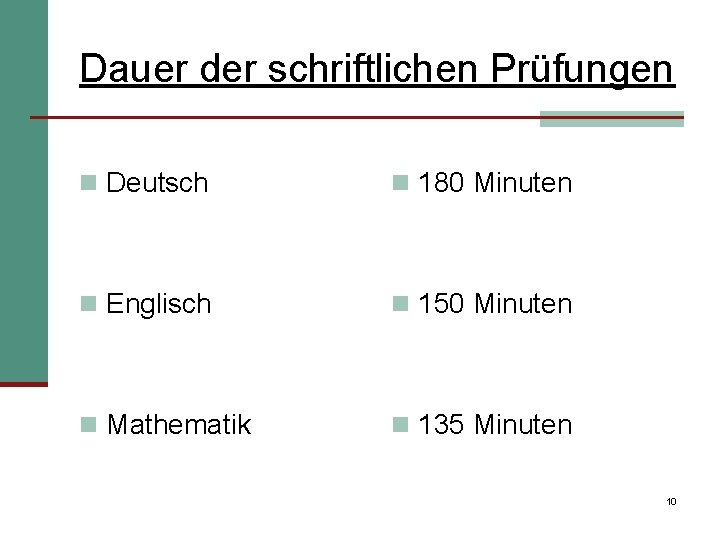 Dauer der schriftlichen Prüfungen n Deutsch n 180 Minuten n Englisch n 150 Minuten