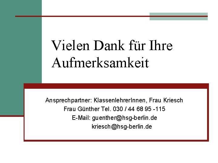 Vielen Dank für Ihre Aufmerksamkeit Ansprechpartner: Klassenlehrer. Innen, Frau Kriesch Frau Günther Tel. 030