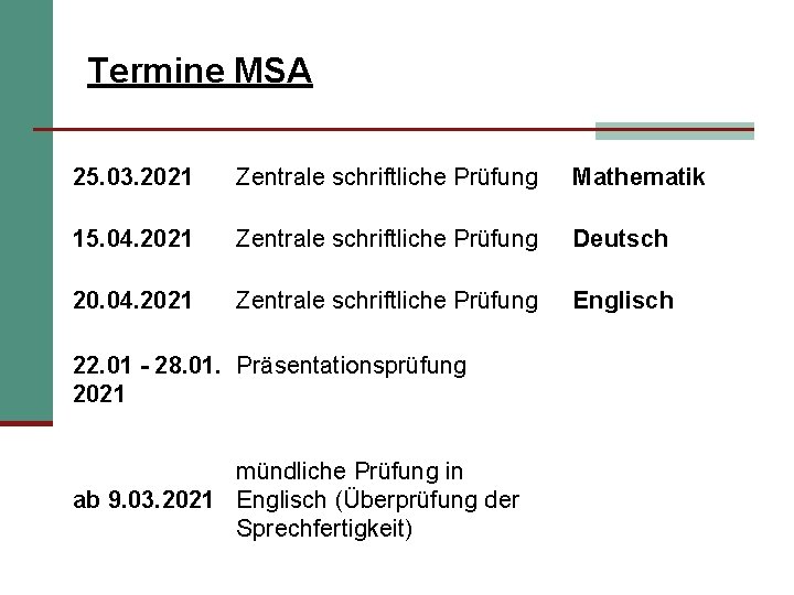 Termine MSA 25. 03. 2021 Zentrale schriftliche Prüfung Mathematik 15. 04. 2021 Zentrale schriftliche