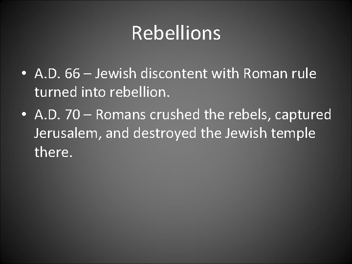 Rebellions • A. D. 66 – Jewish discontent with Roman rule turned into rebellion.
