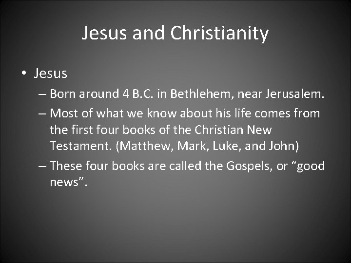 Jesus and Christianity • Jesus – Born around 4 B. C. in Bethlehem, near