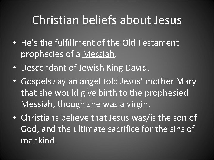 Christian beliefs about Jesus • He’s the fulfillment of the Old Testament prophecies of