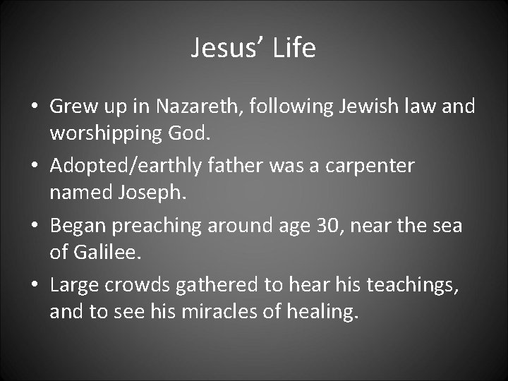 Jesus’ Life • Grew up in Nazareth, following Jewish law and worshipping God. •