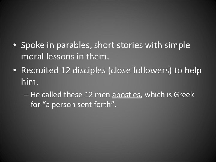  • Spoke in parables, short stories with simple moral lessons in them. •