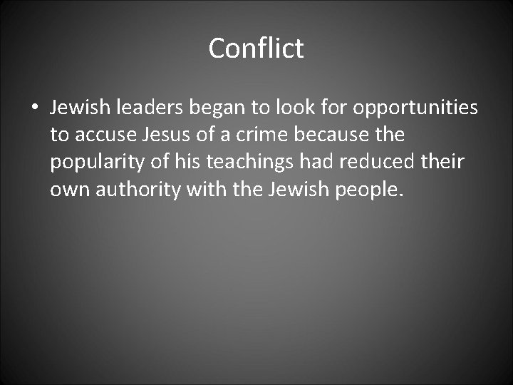 Conflict • Jewish leaders began to look for opportunities to accuse Jesus of a