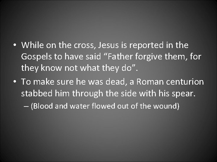  • While on the cross, Jesus is reported in the Gospels to have