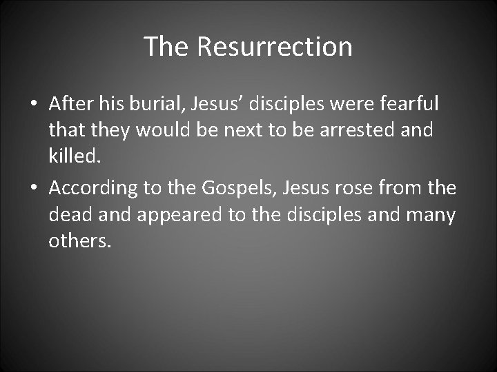 The Resurrection • After his burial, Jesus’ disciples were fearful that they would be