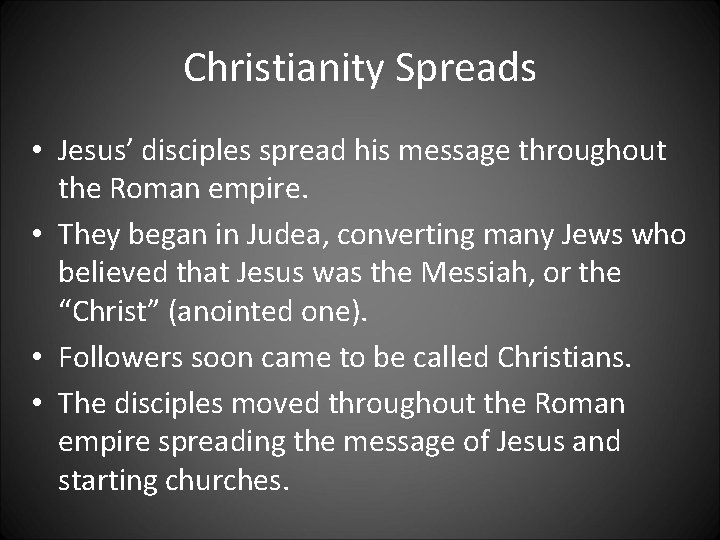 Christianity Spreads • Jesus’ disciples spread his message throughout the Roman empire. • They