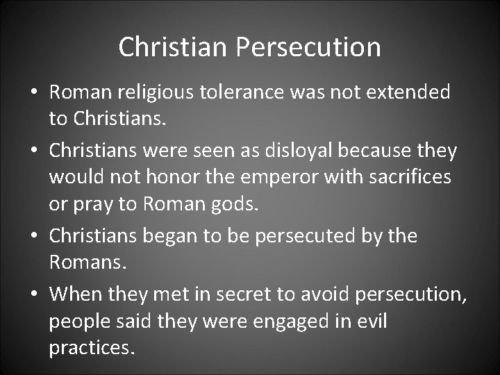 Christian Persecution • Roman religious tolerance was not extended to Christians. • Christians were